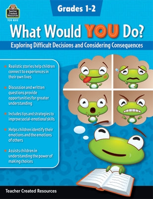 What Would You Do?: Exploring Difficult Decisions and Considering Consequences (Gr. 1-2) by Hill, Christina