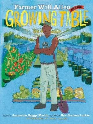 Farmer Will Allen and the Growing Table by Martin, Jacqueline Briggs