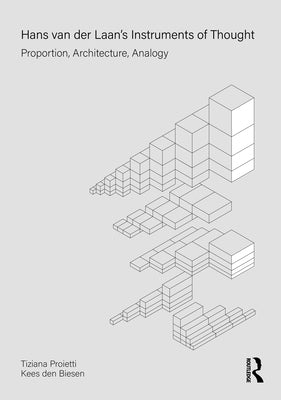 Hans Van Der Laan's Instruments of Thought: Proportion, Architecture, Analogy by Proietti, Tiziana