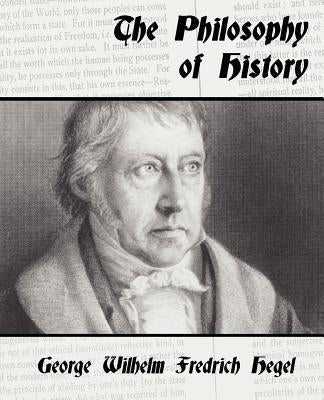 The Philosophy of History by George Wilhelm Fredrich Hegel, Wilhelm F