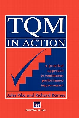 TQM in Action: A Practical Approach to Continuous Performance Improvement by Pike, John