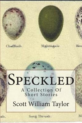 Speckled: A Collection Of Short Stories by Taylor, Scott William