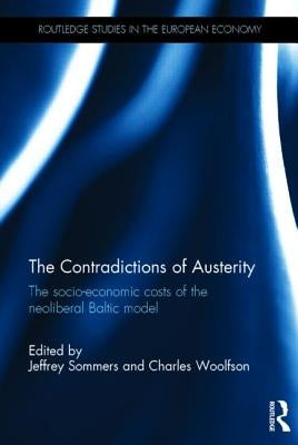 The Contradictions of Austerity: The Socio-Economic Costs of the Neoliberal Baltic Model by Sommers, Jeffrey