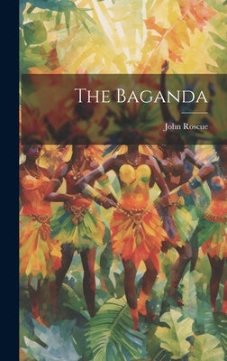 The Baganda by Roscue, John