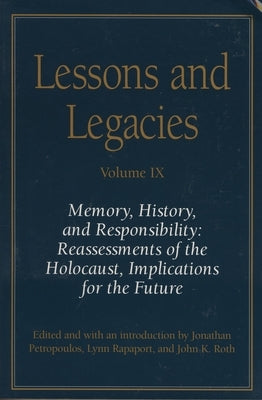 Lessons and Legacies IX: Memory, History, and Responsibility: Reassessments of the Holocaust, Implications for the Future by Petropoulos, Jonathan
