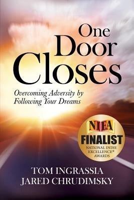 One Door Closes: Overcoming Adversity by Following Your Dreams by Ingrassia, Tom
