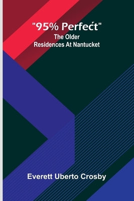 "95% perfect": The older residences at Nantucket by Uberto Crosby, Everett