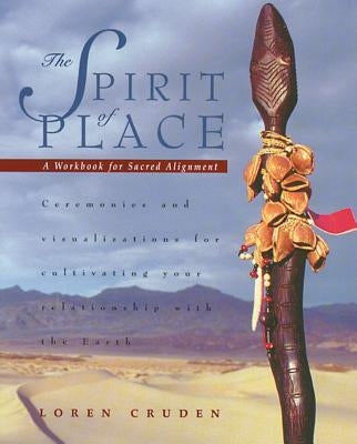 The Spirit of Place: A Workbook for Sacred Alignment by Cruden, Loren