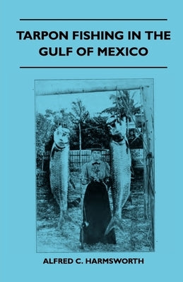 Tarpon Fishing In The Gulf Of Mexico by Harmsworth, Alfred C.