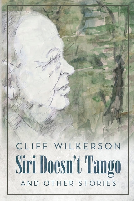 Siri Doesn't Tango: And Other Stories by Wilkerson, Cliff