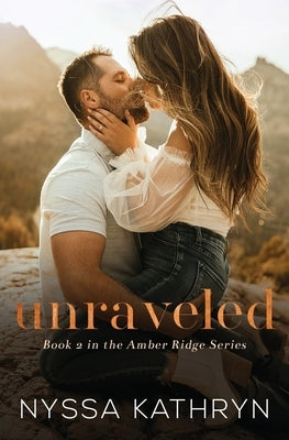 Unraveled: A Small Town, Enemies to Lovers, Fake Dating, Romantic Suspense by Kathryn, Nyssa