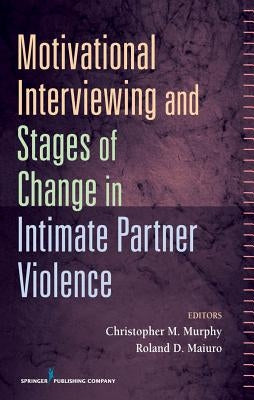 Motivational Interviewing and Stages of Change in Intimate Partner Violence by Murphy, Christopher