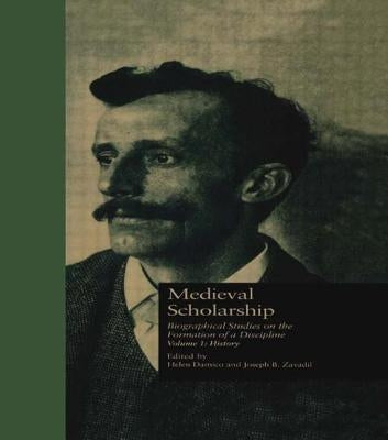 Medieval Scholarship: Biographical Studies on the Formation of a Discipline: History by Damico, Helen