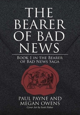 The Bearer of Bad News: Book 1 in the Bearer of Bad News Saga by Payne, Paul
