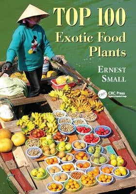 Top 100 Exotic Food Plants by Small, Ernest