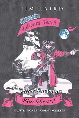 Edward Teach Better Known as Blackbeard by Laird, Jim