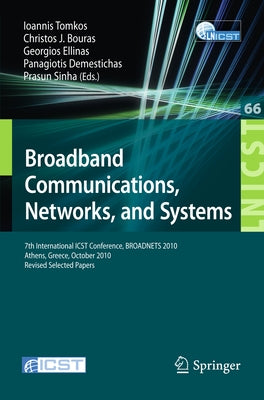 Broadband Communications, Networks and Systems: 7th International Icst Conference, Broadnets 2010, Athens, Greece, October 25-27, 2010, Revised Select by Tomkos, Ioannis