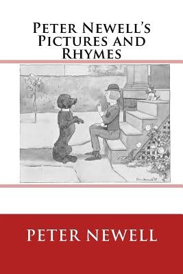 Peter Newell's Pictures and Rhymes: The Original Edition of 1903 by Newell, Peter