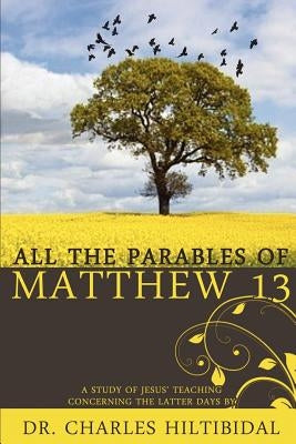 All the Parables of Matthew Thirteen by Hilitibidal, Charles