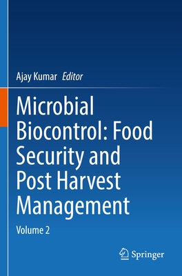 Microbial Biocontrol: Food Security and Post Harvest Management: Volume 2 by Kumar, Ajay