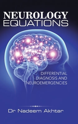 Neurology Equations Made Simple: Differential Diagnosis and Neuroemergencies by Akhtar, Nadeem