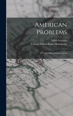 American Problems: A Textbook in Social Progress by Morehouse, Frances Milton Irene