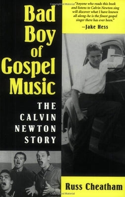 Bad Boy of Gospel Music: The Calvin Newton Story by Cheatham, Russ