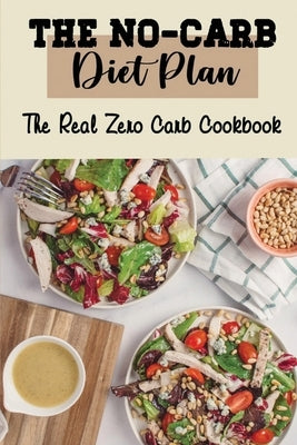 The No-Carb Diet Plan: The Real Zero Carb Cookbook by McGuinnes, Tod