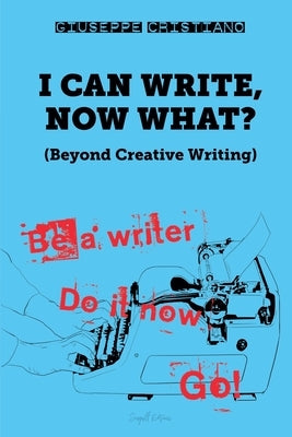 I Can Write, Now What? by Cristiano, Giuseppe