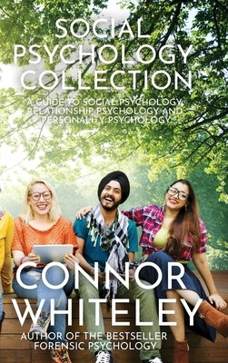 Social Psychology Collection: A Guide To Social Psychology, Relationship Psychology and Personality Psychology by Whiteley, Connor