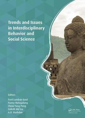 Trends and Issues in Interdisciplinary Behavior and Social Science: Proceedings of the 5th International Congress on Interdisciplinary Behavior and So by Lumban Gaol, Ford