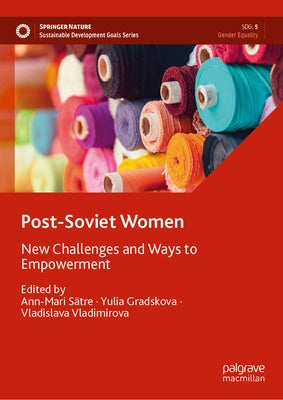 Post-Soviet Women: New Challenges and Ways to Empowerment by Sätre, Ann-Mari