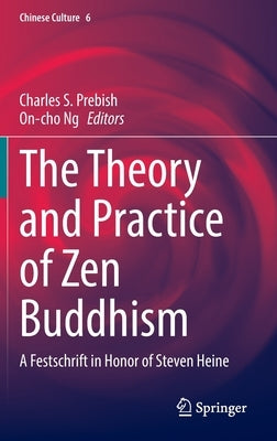 The Theory and Practice of Zen Buddhism: A Festschrift in Honor of Steven Heine by Prebish, Charles S.