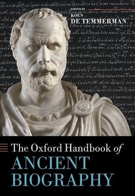 The Oxford Handbook of Ancient Biography by de Temmerman, Koen