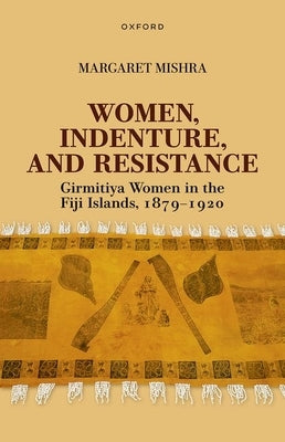 Women, Indenture, and Resistance by Mishra, Margaret