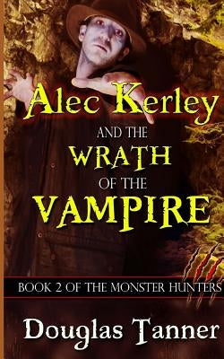 Alec Kerley and the Wrath of the Vampire by Tanner, Douglas