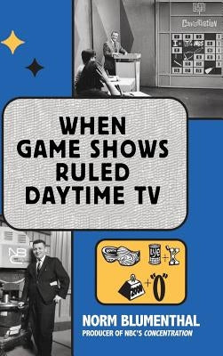 When Game Shows Ruled Daytime TV (hardback) by Blumenthal, Norm