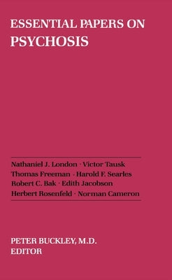 Essential Papers on Psychosis by Buckley, Peter J.