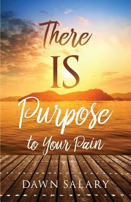 There IS Purpose to Your Pain by Salary, Dawn