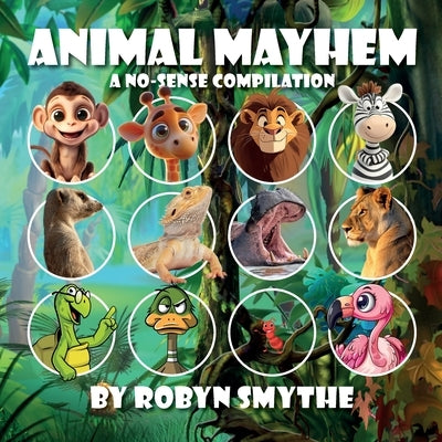 Animal Mayhem: A No-Sense Compilation by Smythe, Robyn