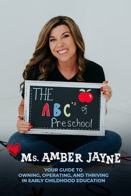 The ABC's of Preschool: Your Guide to Owning, Operating, and Thriving in Early Childhood Education by Jayne, Amber