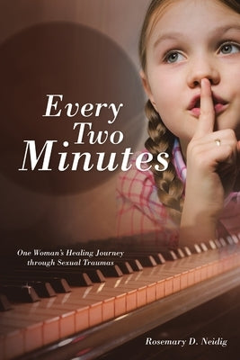 Every Two Minutes: One Woman's Healing Journey through Sexual Traumas by Neidig, Rosemary D.