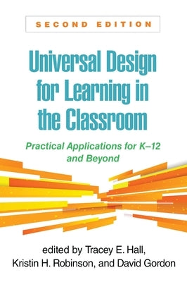Universal Design for Learning in the Classroom: Practical Applications for K-12 and Beyond by Hall, Tracey E.
