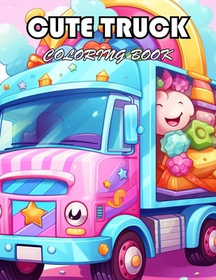 Cute Truck Coloring Book: 100+ New Designs for All Ages by Nathan, Timothy
