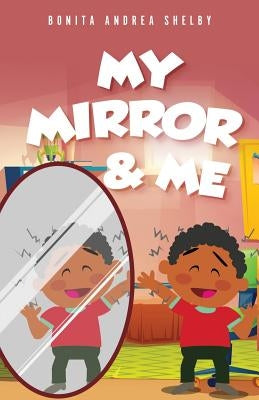 My Mirror & Me by Shelby, Bonita Andrea