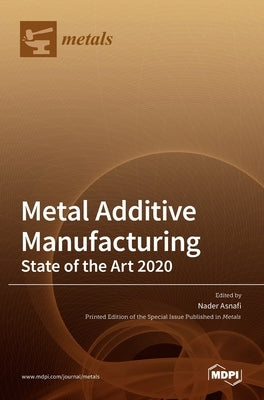 Metal Additive Manufacturing: State of the Art 2020 by Asnafi, Nader