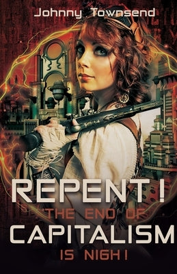 Repent! The End of Capitalism is Nigh! by Townsend, Johnny