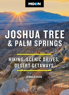 Moon Joshua Tree & Palm Springs: Hiking, Scenic Drives, Desert Getaways by Blough, Jenna
