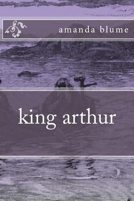 king arthur by Blume, Amanda Fiona