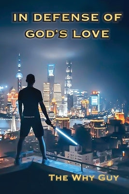 In Defense of God's Love by Why Guy, The